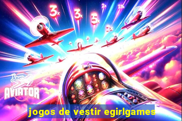 jogos de vestir egirlgames